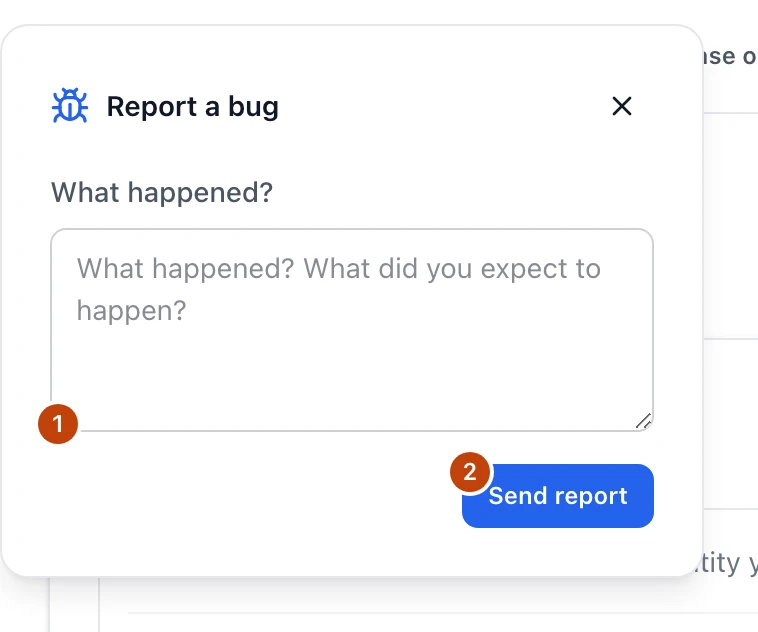 The Report a bug form opened from the button in the corner of every screen, with a What happened field over a Send report button.